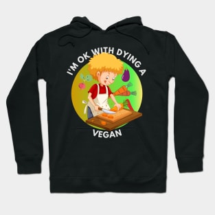 I am Ok With Dying A Vegan Hoodie